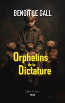 Couverture du livre « Orphelins de la Dictature » de Benoit Le Gall aux éditions L'ame En Livre