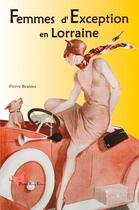 Couverture du livre « Femmes d'exception en Lorraine » de Pierre Brasme aux éditions Papillon Rouge