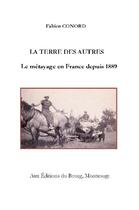 Couverture du livre « La terre des autres ; le métayage en France depuis 1889 » de Fabien Conord aux éditions Editions Du Bourg