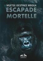 Couverture du livre « Escapade mortelle » de Muetse-Destinee Mboga aux éditions Iwari