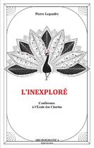 Couverture du livre « L'inexploré » de Pierre Legendre aux éditions Isidore Conseil