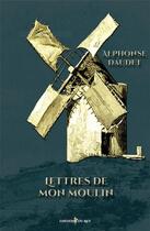 Couverture du livre « Lettres de mon moulin » de Alphonse Daudet aux éditions Editions Du Rey