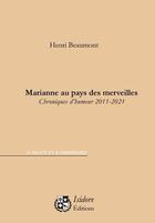 Couverture du livre « Marianne au pays des merveilles : chroniques d'humeur 2011-2021 » de Beaumont Henri aux éditions Isidore Conseil