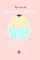 Couverture du livre « Les desserts de mademoiselle mathilde » de Verriere Vanessa aux éditions Cateliane Editions