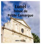 Couverture du livre « Lunel : trésor de petite Camargue » de Agnes Vandewiele aux éditions Idees Livres