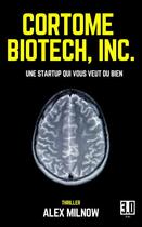 Couverture du livre « Cortome Biotech, inc. : une startup qui vous veut du bien » de Alex Milnow aux éditions Editions 3.0