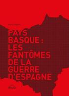 Couverture du livre « Pays basque : les fantômes de la guerre d'Espagne » de Pascal Dupont aux éditions Arteaz