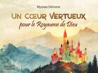 Couverture du livre « Un coeur vertueux pour le Royaume de Dieu » de Myriam Delvarre aux éditions Delvarre Creations