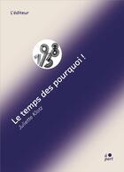 Couverture du livre « Le temps des pourquoi ! » de Juliette Klotz aux éditions L'editeur A Part