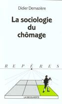 Couverture du livre « Sociologie du chômage » de Didier Demazière aux éditions La Decouverte