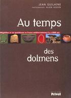 Couverture du livre « Au temps des dolmens : civilisation, histoire et vie quotidienne en france mediterraneenne » de Jean Guilaine aux éditions Privat