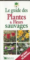 Couverture du livre « Le guide des plantes et fleurs sauvages de france » de Jean-Marie Polese aux éditions Selection Du Reader's Digest