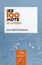 Couverture du livre « Les 100 mots de la poésie » de Jean-Michel Maulpoix aux éditions Que Sais-je ?