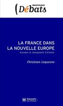 Couverture du livre « La France dans la nouvelle Europe ; assumer le changement d'échelle » de Christian Lequesne aux éditions Presses De Sciences Po