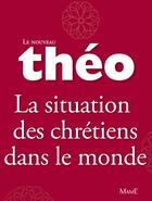 Couverture du livre « Le nouveau Théo ; la situation des chrétiens dans le monde » de Michel Dubost et Stanislas Lalanne aux éditions Fleurus