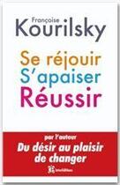 Couverture du livre « Se réjouir, s'apaiser, réussir ; petite écologie du management de soi » de Francois Kourilsky aux éditions Intereditions