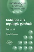 Couverture du livre « INITIATION A LA TOPOLOGIE GENERALE ; NIVEAU L3 » de Daniel Lehmann aux éditions Ellipses