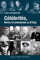 Couverture du livre « Célébrités, héros et anonymes du D day » de Yves Lecouturier aux éditions Ouest France
