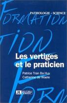 Couverture du livre « Les Vertiges Et Le Praticien » de Huy Tran Ba aux éditions John Libbey