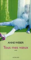 Couverture du livre « Tous mes voeux » de Anne Weber aux éditions Actes Sud