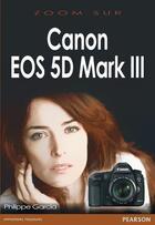 Couverture du livre « Canon eos 5d mark III » de Philippe Garcia aux éditions Pearson