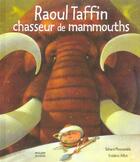 Couverture du livre « Raoul taffin, chasseur de mammouths » de Moncomble-G+Pillot-F aux éditions Milan