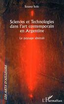 Couverture du livre « Sciences et technologies dans l'art contemporain en Argentine ; le paysage abstrait » de Susana Sulic aux éditions L'harmattan