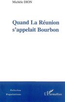 Couverture du livre « Quand la réunion s'appelait Bourbon » de Michele Dion aux éditions L'harmattan