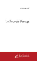 Couverture du livre « Le pouvoir partage » de Raoul Rouot aux éditions Le Manuscrit