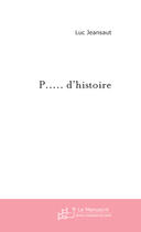 Couverture du livre « P..... d'histoire » de Luc Jeansaut aux éditions Le Manuscrit