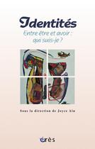 Couverture du livre « Identités ; entre être et avoir : qui suis-je ? » de Joyce Ain aux éditions Eres