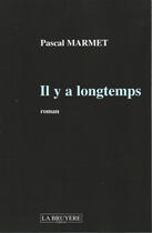 Couverture du livre « Il y a longtemps » de Pascal Marmet aux éditions La Bruyere