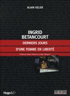 Couverture du livre « Ingrid Bétancourt ; derniers jours d'une femme en liberté » de Keler/Menard/Mingam aux éditions Hugo Image