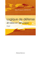 Couverture du livre « Logique de défense : 30 idées » de Jean-FranÇois Geneste aux éditions Benevent