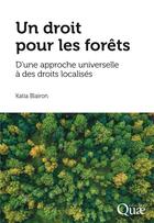 Couverture du livre « Un droit pour les forêts : d'une approche universelle à des droits localisés » de Katia Blairon aux éditions Quae