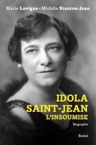 Couverture du livre « Idola Saint-Jean, l'insoumise » de Michele Stanton-Jean et Marie Lavigne aux éditions Boreal