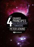 Couverture du livre « Les 4 grands principes régissent l'univers » de Peter William Atkins aux éditions De Boeck Superieur
