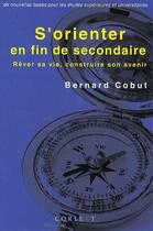 Couverture du livre « S'orienter en fin de secondaire ; rêver sa vie, construire son avenir » de Bernard Cobut aux éditions Cortext