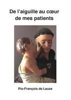 Couverture du livre « De l'aiguille au coeur de mes patients » de Pio-Francois De Leuze aux éditions Books On Demand