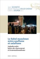 Couverture du livre « Le Sahel musulman entre soufisme et salafisme : subalternité, luttes de classement et transnationalisme » de Jean Schmitz et Cedric Jourde et Abdel Wedoud Ould Cheikh aux éditions Karthala