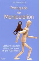 Couverture du livre « Petit guide de manipulation » de Julien Dumas aux éditions Ideo