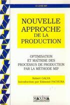 Couverture du livre « Nouvelle approche de la production : optimisation et maitrise des processus de production » de Robert Galva aux éditions Maxima