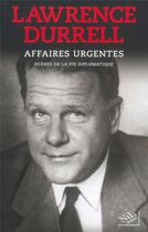Couverture du livre « Affaires urgentes scenes de la vie diplomatique » de Lawrence Durrell aux éditions Nil