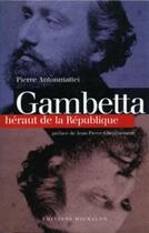 Couverture du livre « Gambetta ; héraut de la république » de Pierre Antonmattei aux éditions Michalon