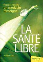 Couverture du livre « La sante libre - medecine naturelle : un medecin temoigne » de Emile Plisnier aux éditions Ambre