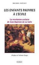 Couverture du livre « Les enfants pauvres à l'école ; la révolution scolaire de Jean-Baptiste de La Salle » de Michel Fievez aux éditions Imago