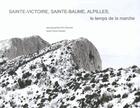 Couverture du livre « Sainte-Victoire, Sainte-Baume, Alpilles ; le temps de la marche » de Eric Bourret aux éditions Fage