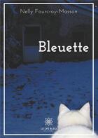 Couverture du livre « Bleuette » de Nelly Fourcroy-Masson aux éditions Le Lys Bleu
