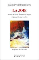 Couverture du livre « La joie ; une spiritualité philiosophique » de Xavier Verougstraete aux éditions Accarias-originel