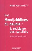 Couverture du livre « Iran moudjahidines du peuple - la resistance aux ayatollahs » de Mehdi Abrichamtchi aux éditions Jean Picollec